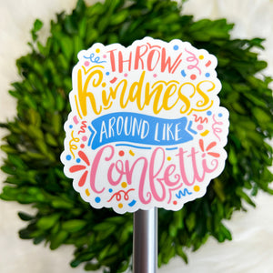 Throw Kindness Around Like Confetti Weatherproof Sticker