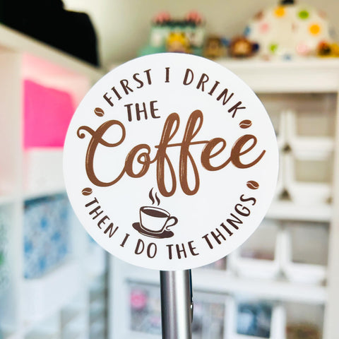 First I Drink the Coffee Weatherproof Sticker