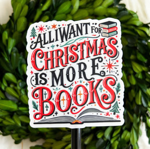 All I Want for Christmas is More Books Weatherproof Sticker