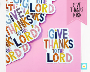 Give Thanks to the Lord Vinyl Sticker